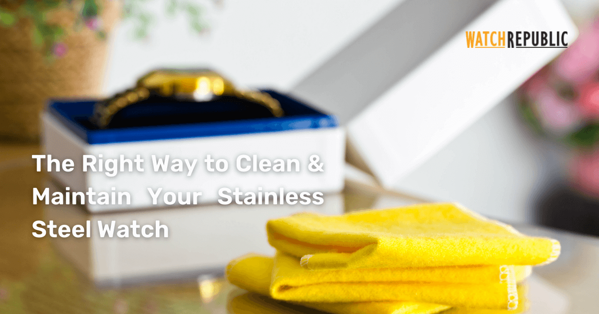 HOW TO CLEAN A STAINLESS STEEL WATCH